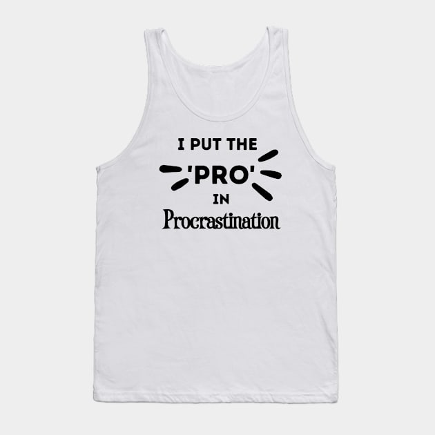 I Put the Pro in Procrastination Tank Top by FairyMay